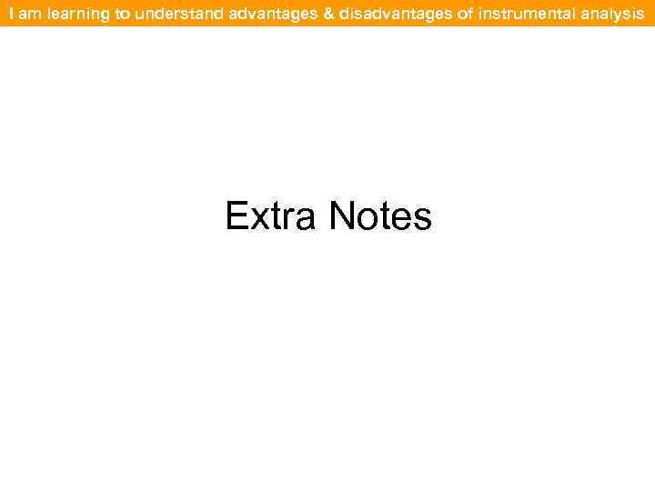 I am learning to understand advantages & disadvantages of instrumental analysis Extra Notes 