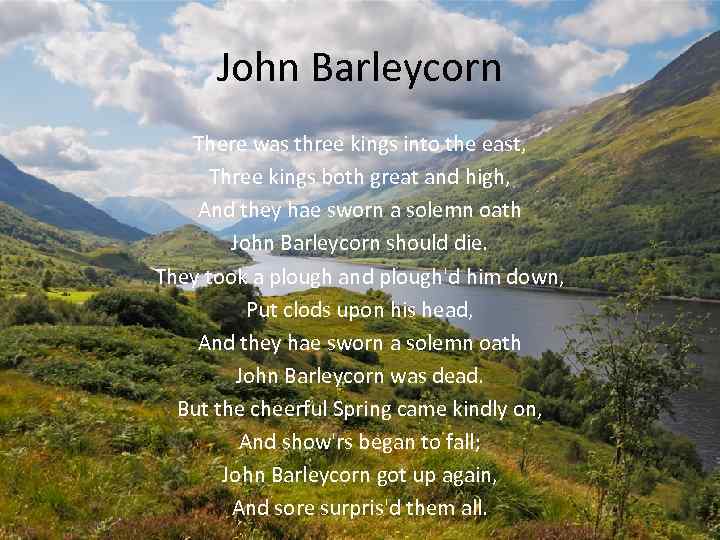 John Barleycorn There was three kings into the east, Three kings both great and