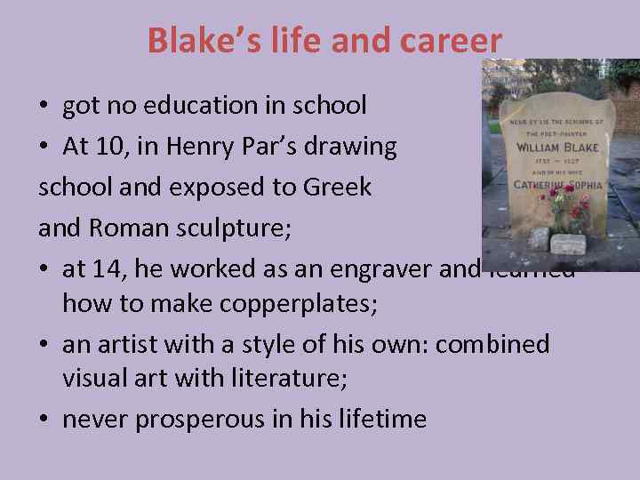  Blake’s life and career • got no education in school • At 10,