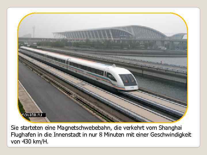 Sie starteten eine Magnetschwebebahn, die verkehrt vom Shanghai Flughafen in die Innenstadt in nur