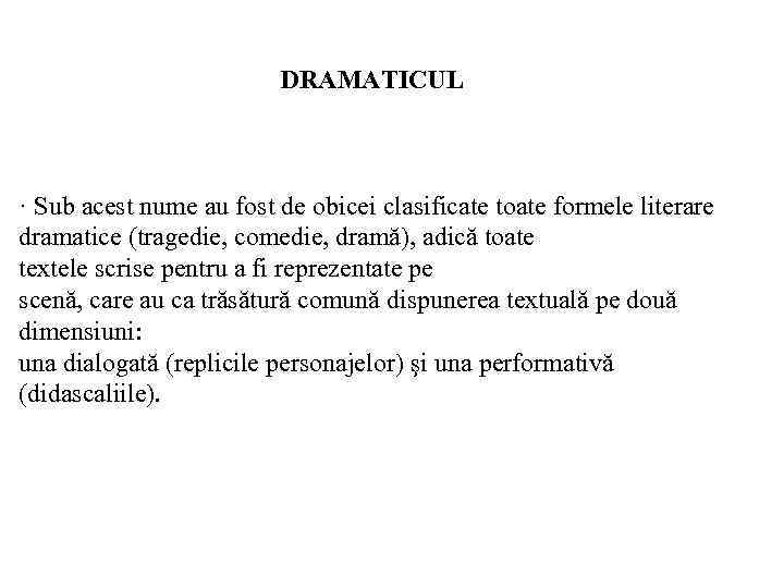 DRAMATICUL · Sub acest nume au fost de obicei clasificate toate formele literare dramatice