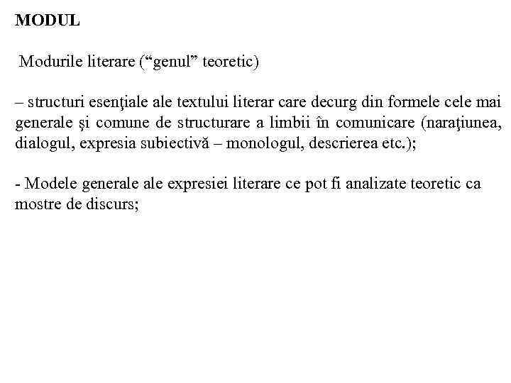 MODUL Modurile literare (“genul” teoretic) – structuri esenţiale textului literar care decurg din formele