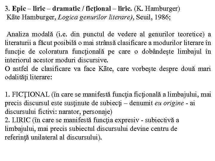 3. Epic – liric – dramatic / ficţional – liric. (K. Hamburger) Käte Hamburger,