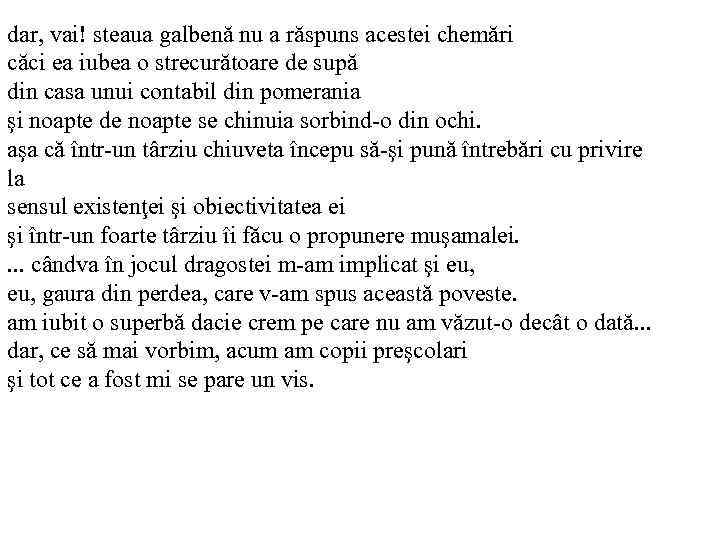 dar, vai! steaua galbenă nu a răspuns acestei chemări căci ea iubea o strecurătoare
