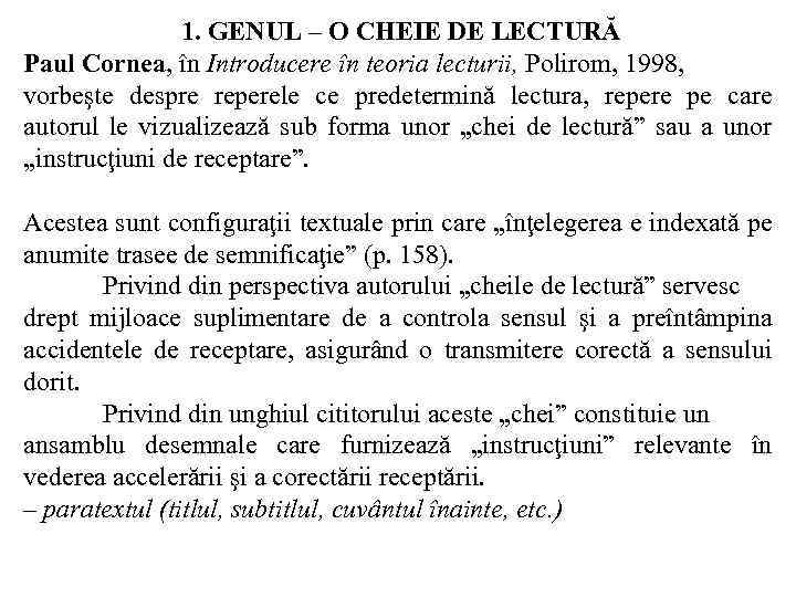1. GENUL – O CHEIE DE LECTURĂ Paul Cornea, în Introducere în teoria lecturii,