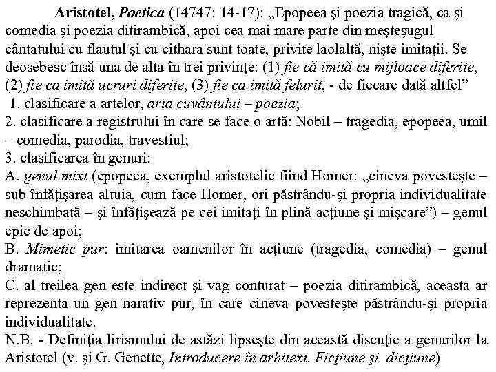 Aristotel, Poetica (14747: 14 -17): „Epopeea şi poezia tragică, ca şi comedia şi poezia