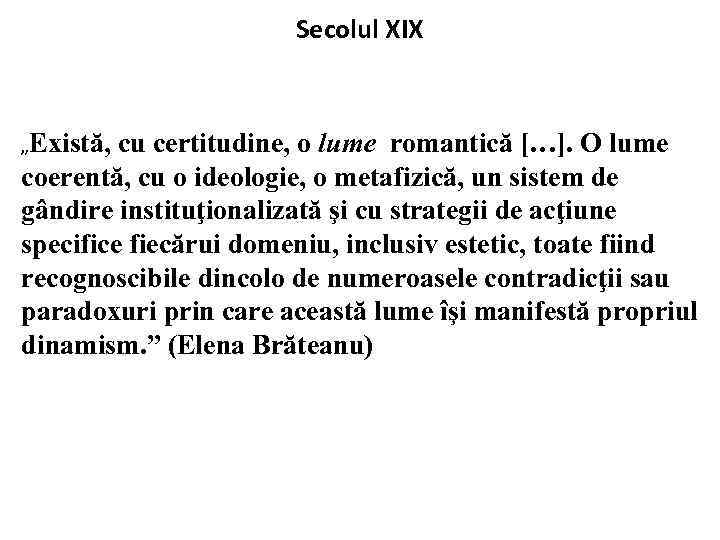 Secolul XIX „Există, cu certitudine, o lume romantică […]. O lume coerentă, cu o
