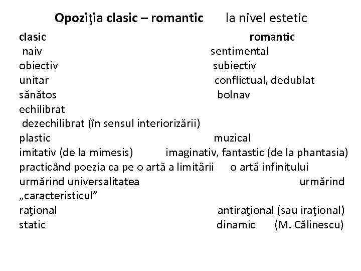 Opoziţia clasic – romantic la nivel estetic clasic romantic naiv sentimental obiectiv subiectiv unitar