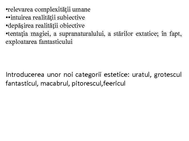  • relevarea complexităţii umane • • intuirea realităţii subiective • depăşirea realităţii obiective