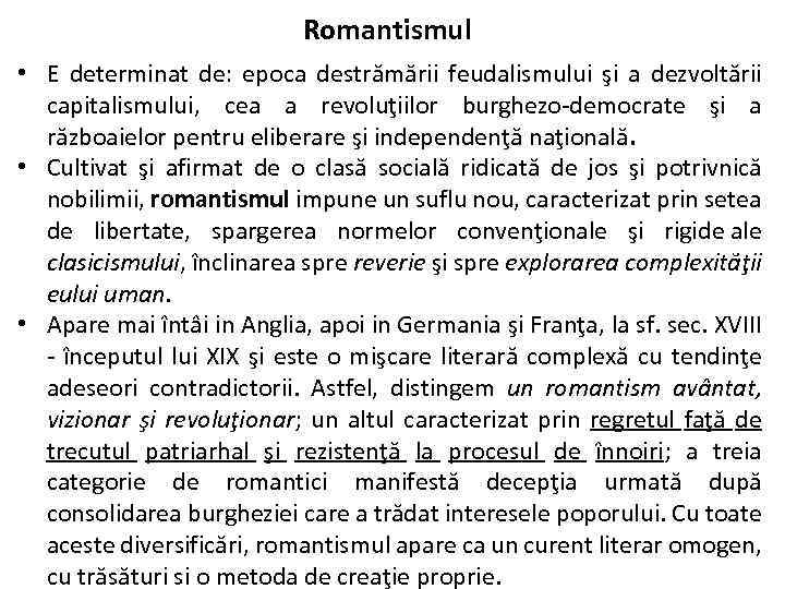 Romantismul • E determinat de: epoca destrămării feudalismului şi a dezvoltării capitalismului, cea a