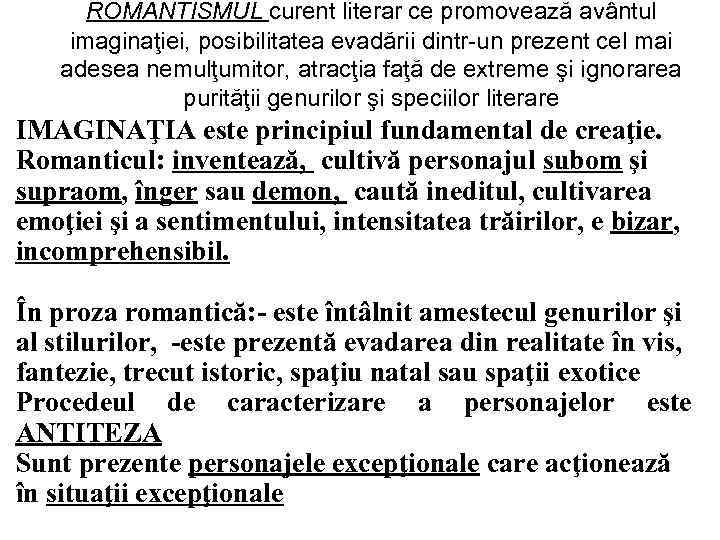 ROMANTISMUL curent literar ce promovează avântul imaginaţiei, posibilitatea evadării dintr-un prezent cel mai adesea
