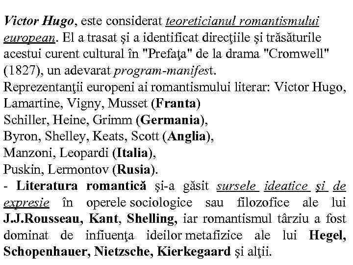 Victor Hugo, este considerat teoreticianul romantismului european. El a trasat şi a identificat direcţiile
