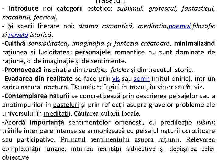 Trăsături - Introduce noi categorii estetice: sublimul, grotescul, fantasticul, macabrul, feericul, - Și specii