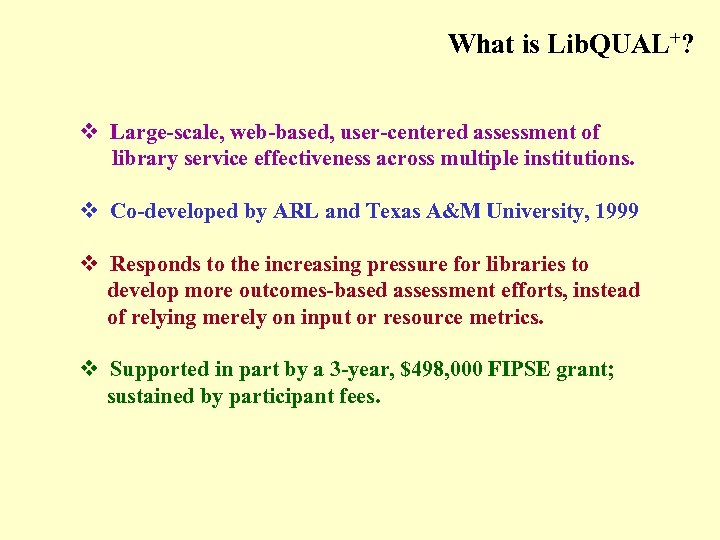 What is Lib. QUAL+? v Large-scale, web-based, user-centered assessment of library service effectiveness across