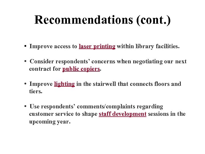 Recommendations (cont. ) • Improve access to laser printing within library facilities. • Consider