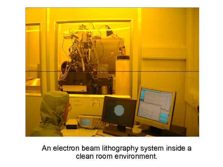 An electron beam lithography system inside a clean room environment. 