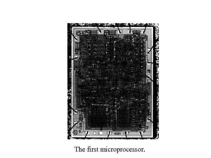 The first microprocessor. 