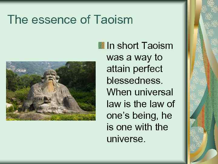 The essence of Taoism In short Taoism was a way to attain perfect blessedness.
