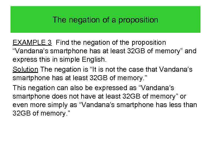 The negation of a proposition EXAMPLE 3 Find the negation of the proposition “Vandana’s