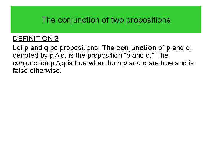 The conjunction of two propositions DEFINITION 3 Let p and q be propositions. The