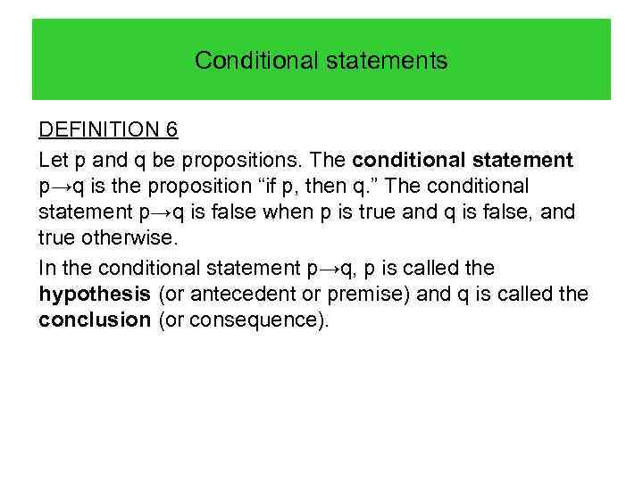 Conditional statements DEFINITION 6 Let p and q be propositions. The conditional statement p→q