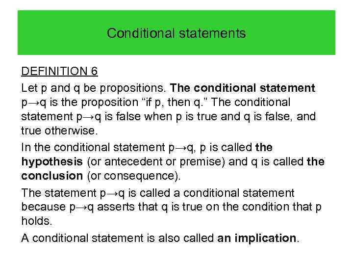 Conditional statements DEFINITION 6 Let p and q be propositions. The conditional statement p→q