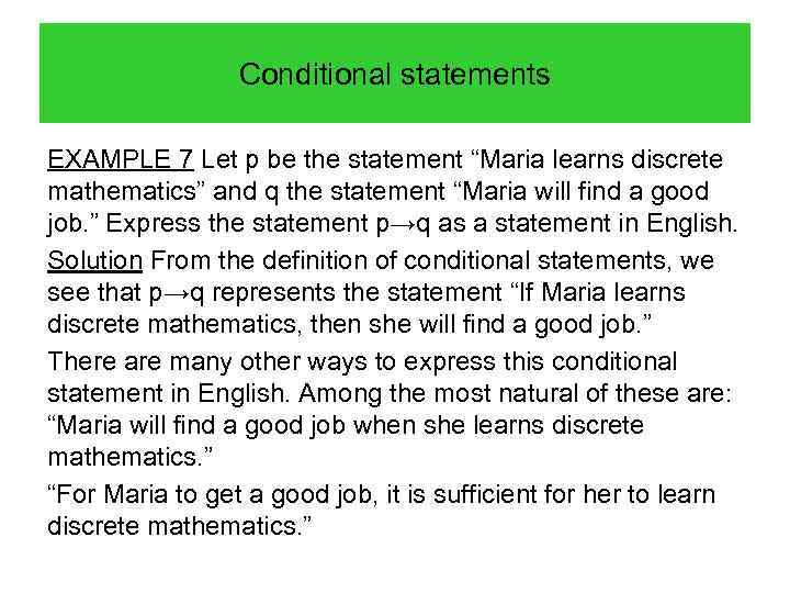 Conditional statements EXAMPLE 7 Let p be the statement “Maria learns discrete mathematics” and