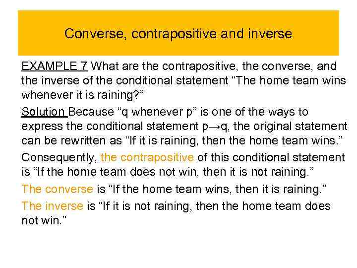 Converse, contrapositive and inverse EXAMPLE 7 What are the contrapositive, the converse, and the