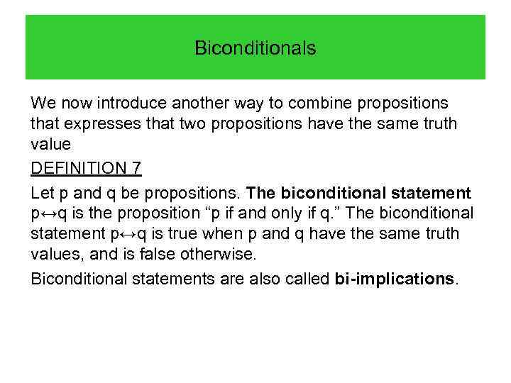 Biconditionals We now introduce another way to combine propositions that expresses that two propositions