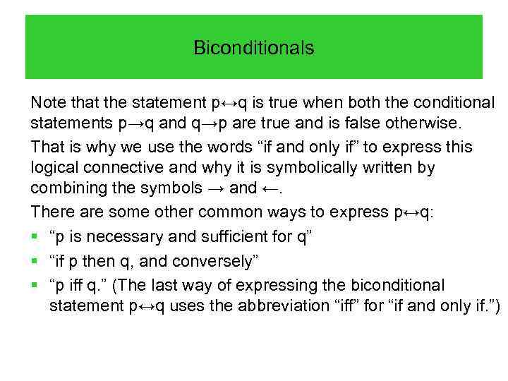 Biconditionals Note that the statement p↔q is true when both the conditional statements p→q