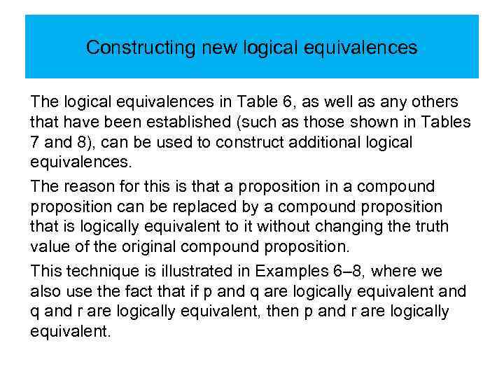 Constructing new logical equivalences The logical equivalences in Table 6, as well as any