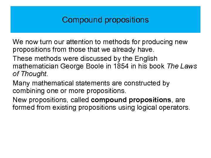 Compound propositions We now turn our attention to methods for producing new propositions from