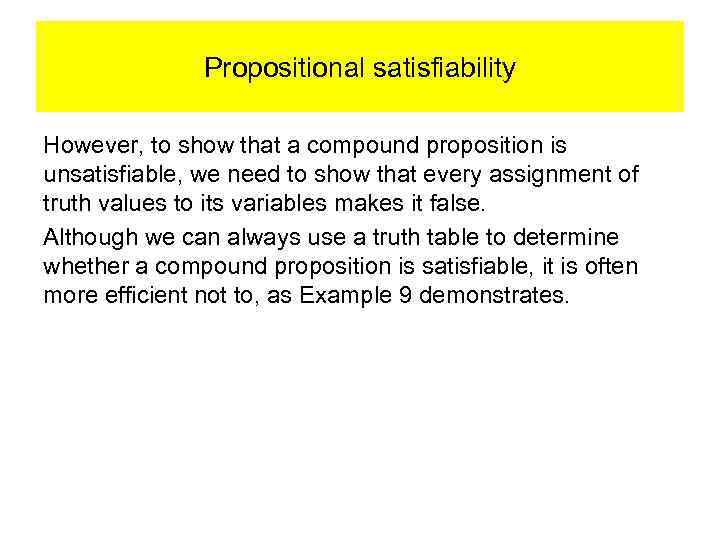 Propositional satisfiability However, to show that a compound proposition is unsatisfiable, we need to