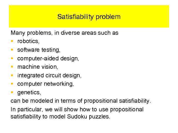 Satisfiability problem Many problems, in diverse areas such as § robotics, § software testing,