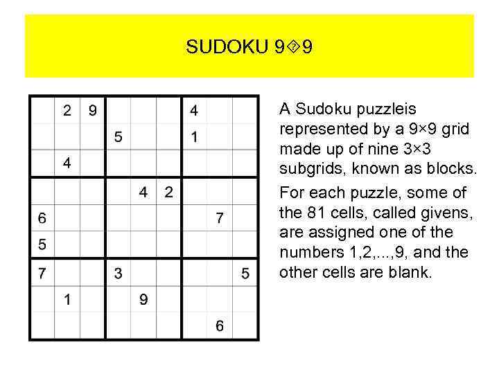 SUDOKU 9 9 A Sudoku puzzleis represented by a 9× 9 grid made up