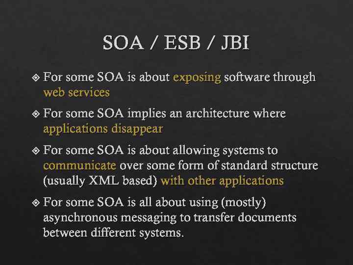 SOA / ESB / JBI For some SOA is about exposing software through web