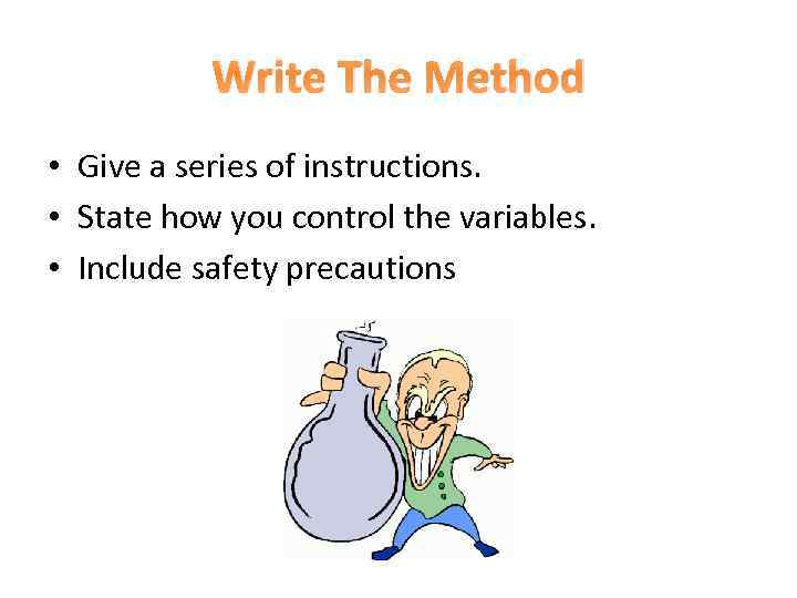 Write The Method • Give a series of instructions. • State how you control