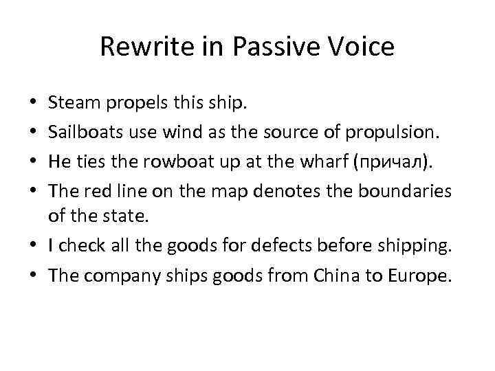 Rewrite in Passive Voice Steam propels this ship. Sailboats use wind as the source