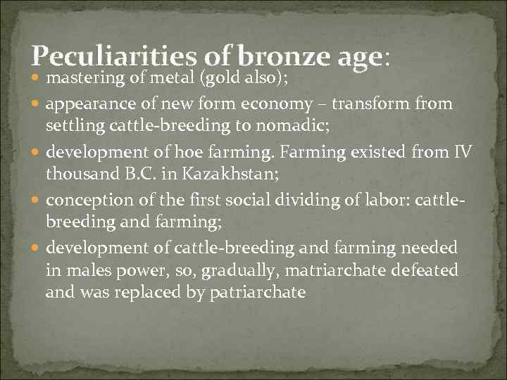 Peculiarities of bronze age: mastering of metal (gold also); appearance of new form economy