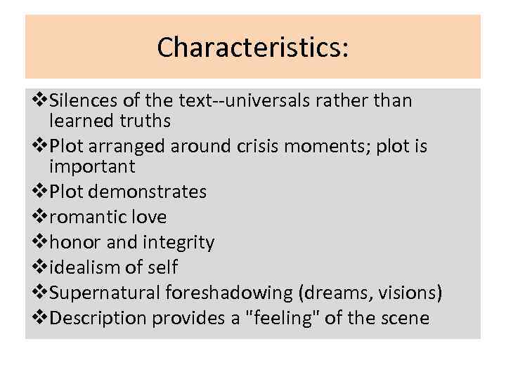 Characteristics: v. Silences of the text--universals rather than learned truths v. Plot arranged around