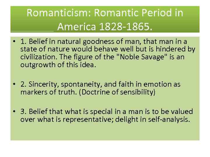 Romanticism: Romantic Period in America 1828 -1865. • 1. Belief in natural goodness of