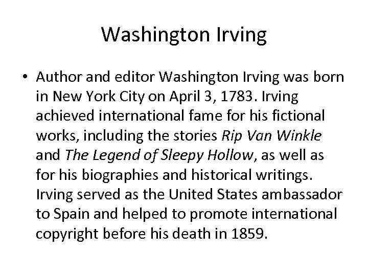 Washington Irving • Author and editor Washington Irving was born in New York City