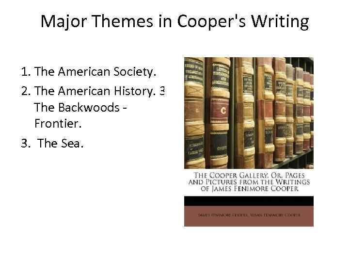 Major Themes in Cooper's Writing 1. The American Society. 2. The American History. 3.