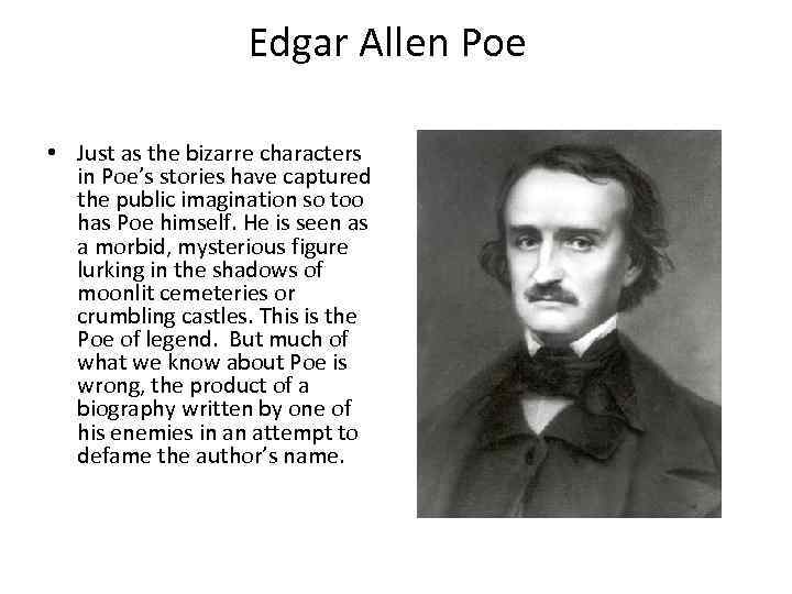 Edgar Allen Poe • Just as the bizarre characters in Poe’s stories have captured