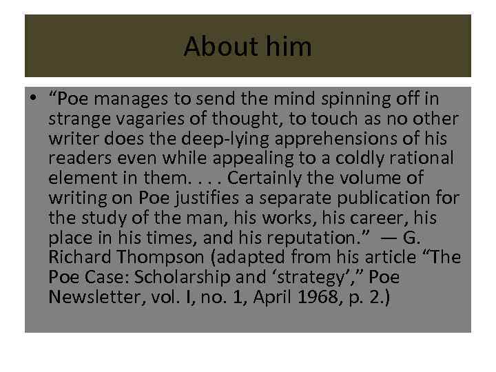 About him • “Poe manages to send the mind spinning off in strange vagaries