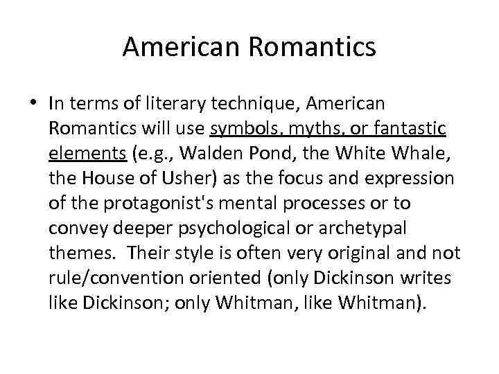 American Romantics • In terms of literary technique, American Romantics will use symbols, myths,