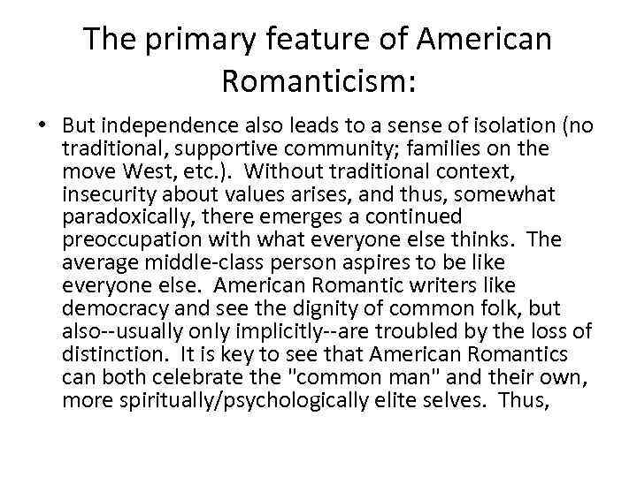 The primary feature of American Romanticism: • But independence also leads to a sense