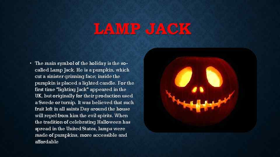 LAMP JACK • The main symbol of the holiday is the socalled Lamp Jack.