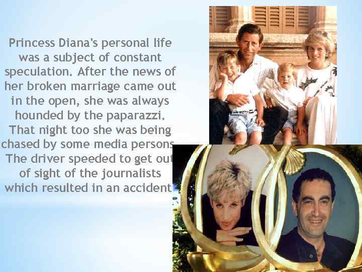 Princess Diana's personal life was a subject of constant speculation. After the news of