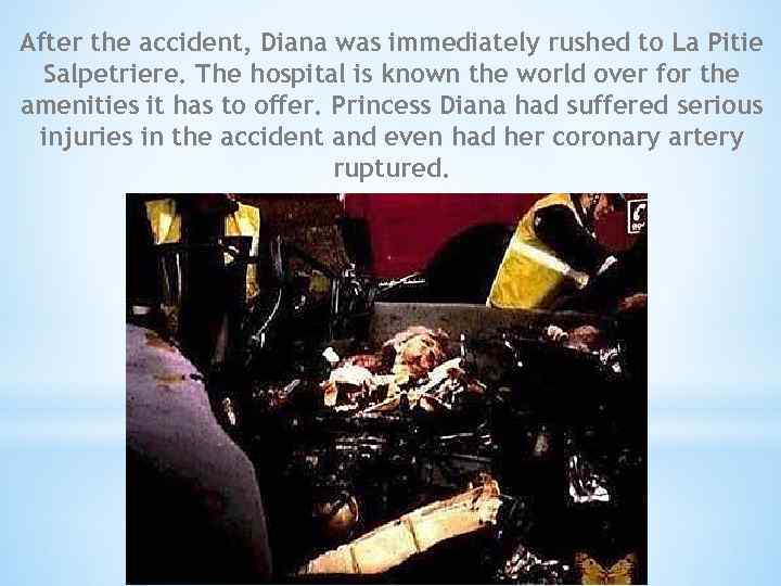 After the accident, Diana was immediately rushed to La Pitie Salpetriere. The hospital is